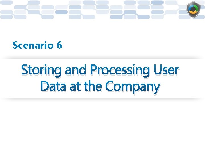 Scenario 6 Storing and Processing User Data at the Company 