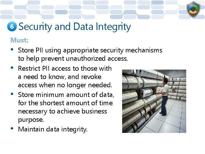 6 Security and Data Integrity Must: • Store PII using appropriate security mechanisms to