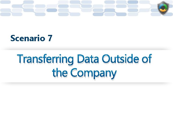 Scenario 7 Transferring Data Outside of the Company 