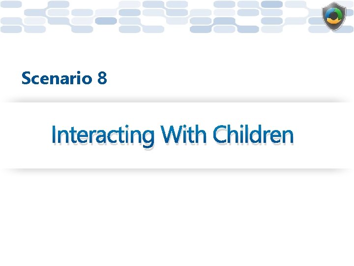 Scenario 8 Interacting With Children 