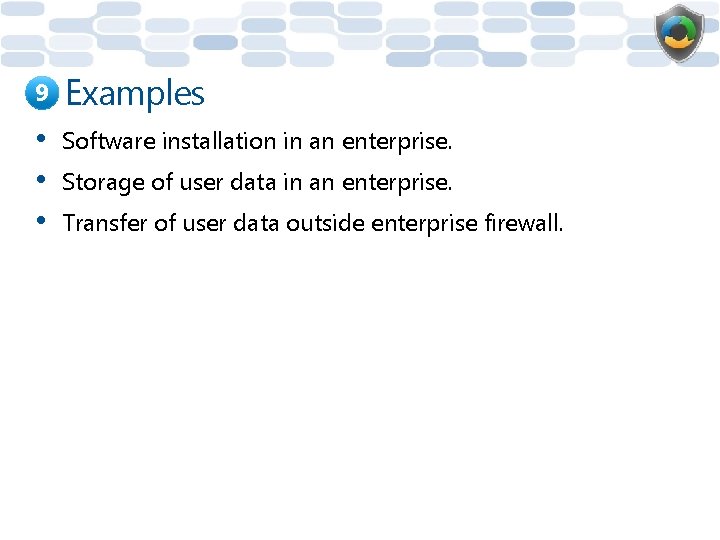9 Examples • • • Software installation in an enterprise. Storage of user data