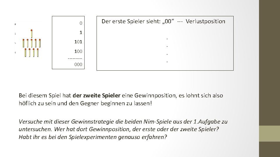 0 1 100 ----000 Der erste Spieler sieht: „ 00” --- Verlustposition. . Bei