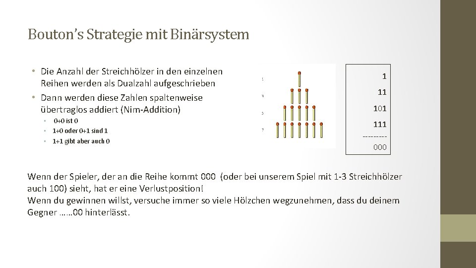 Bouton’s Strategie mit Binärsystem • Die Anzahl der Streichhölzer in den einzelnen Reihen werden
