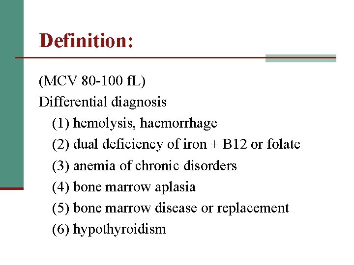 Definition: (MCV 80 -100 f. L) Differential diagnosis (1) hemolysis, haemorrhage (2) dual deficiency