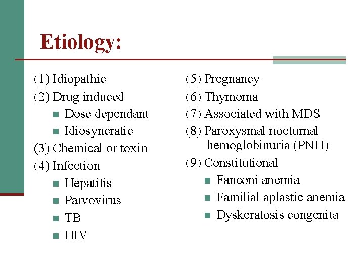 Etiology: (1) Idiopathic (2) Drug induced n Dose dependant n Idiosyncratic (3) Chemical or