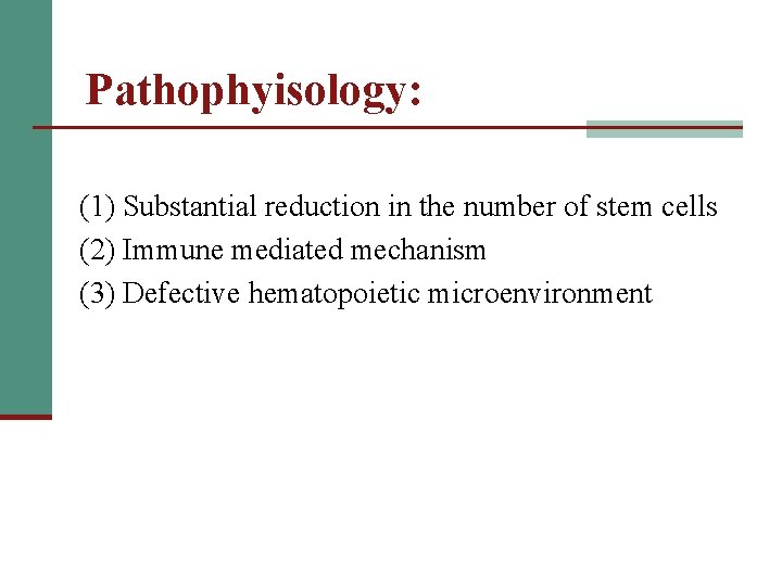 Pathophyisology: (1) Substantial reduction in the number of stem cells (2) Immune mediated mechanism