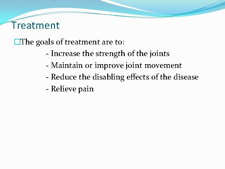 Treatment �The goals of treatment are to: - Increase the strength of the joints