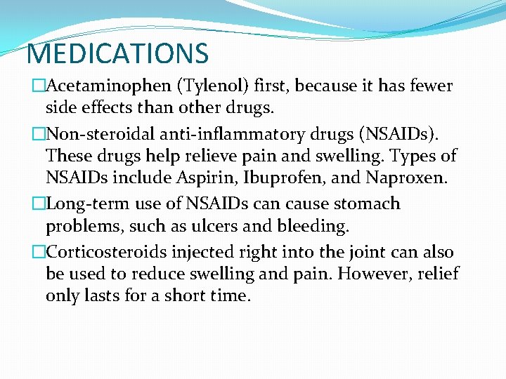 MEDICATIONS �Acetaminophen (Tylenol) first, because it has fewer side effects than other drugs. �Non-steroidal