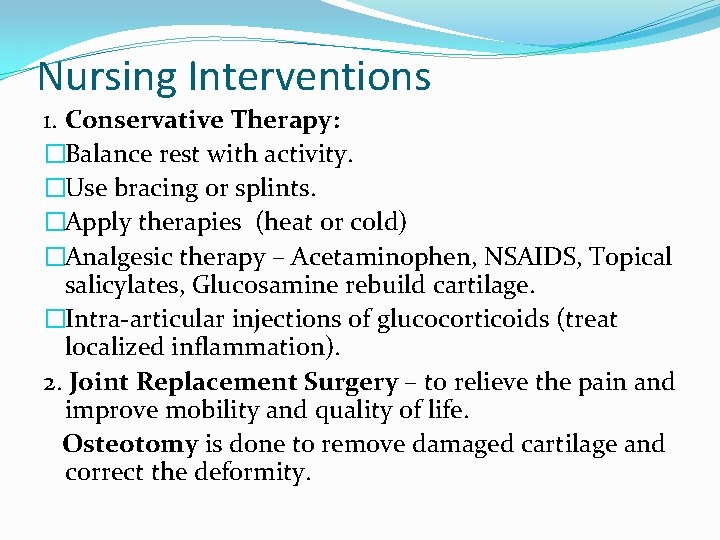 Nursing Interventions 1. Conservative Therapy: �Balance rest with activity. �Use bracing or splints. �Apply