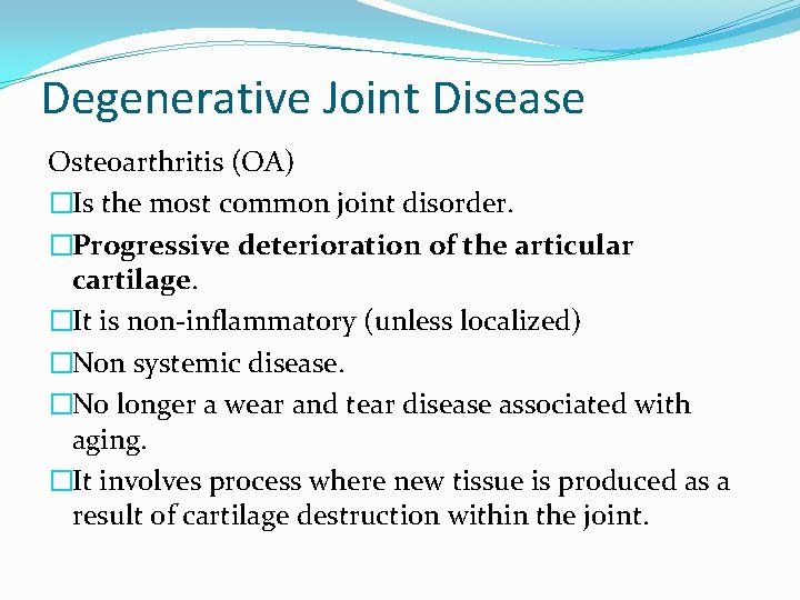 Degenerative Joint Disease Osteoarthritis (OA) �Is the most common joint disorder. �Progressive deterioration of