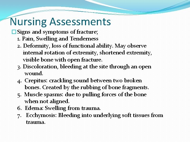 Nursing Assessments �Signs and symptoms of fracture; 1. Pain, Swelling and Tenderness 2. Deformity,