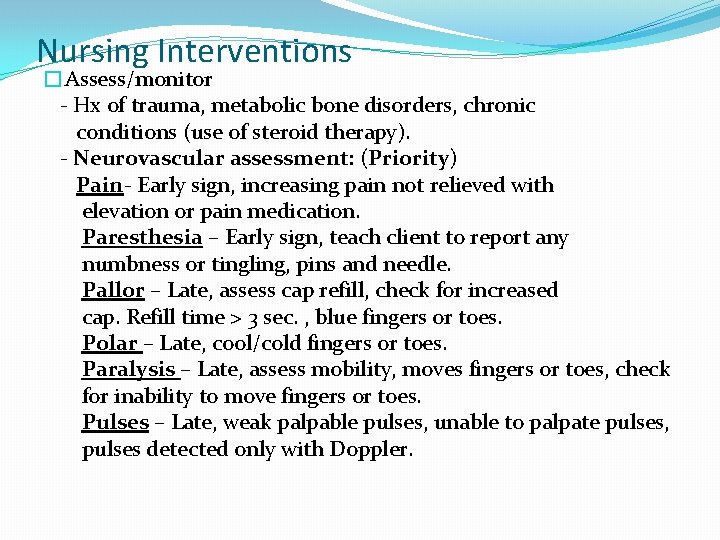 Nursing Interventions �Assess/monitor - Hx of trauma, metabolic bone disorders, chronic conditions (use of