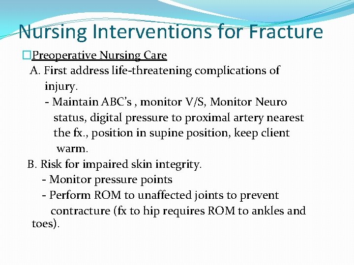 Nursing Interventions for Fracture �Preoperative Nursing Care A. First address life-threatening complications of injury.