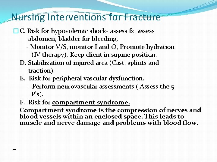 Nursing Interventions for Fracture �C. Risk for hypovolemic shock- assess fx, assess abdomen, bladder
