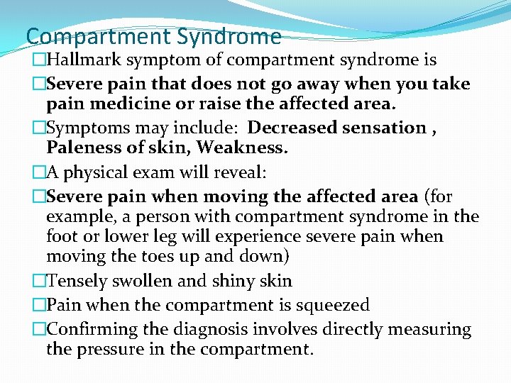 Compartment Syndrome �Hallmark symptom of compartment syndrome is �Severe pain that does not go