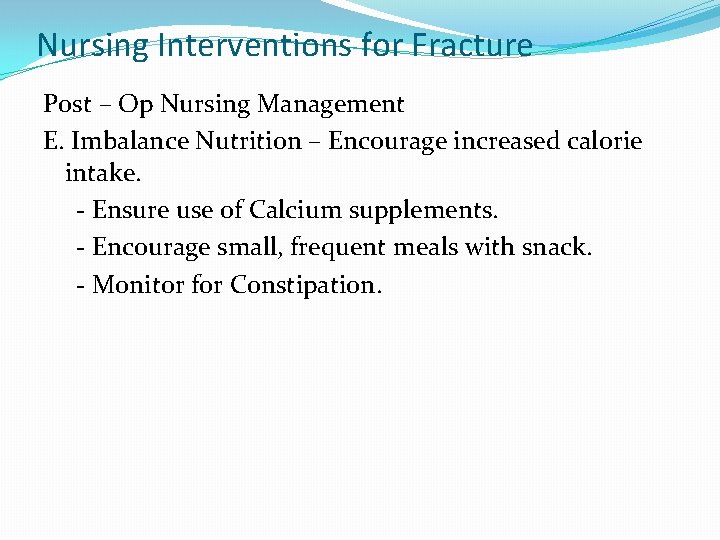 Nursing Interventions for Fracture Post – Op Nursing Management E. Imbalance Nutrition – Encourage