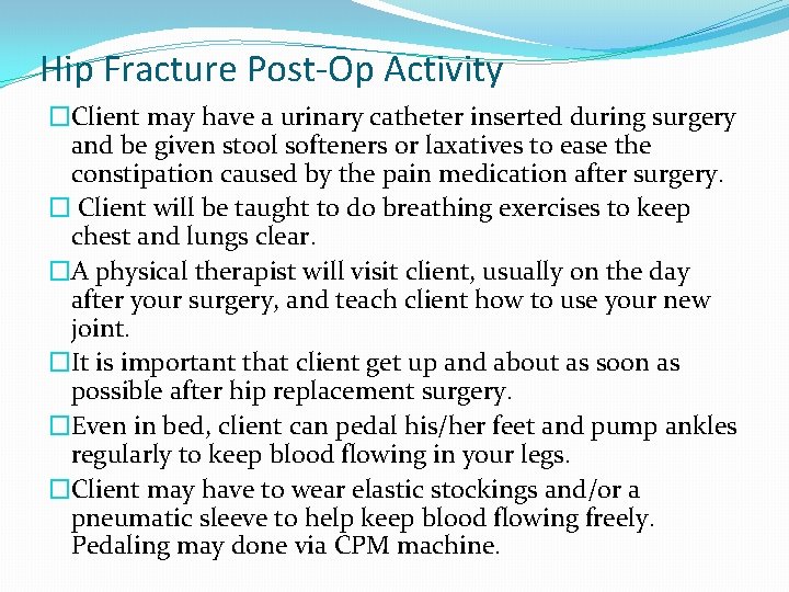 Hip Fracture Post-Op Activity �Client may have a urinary catheter inserted during surgery and