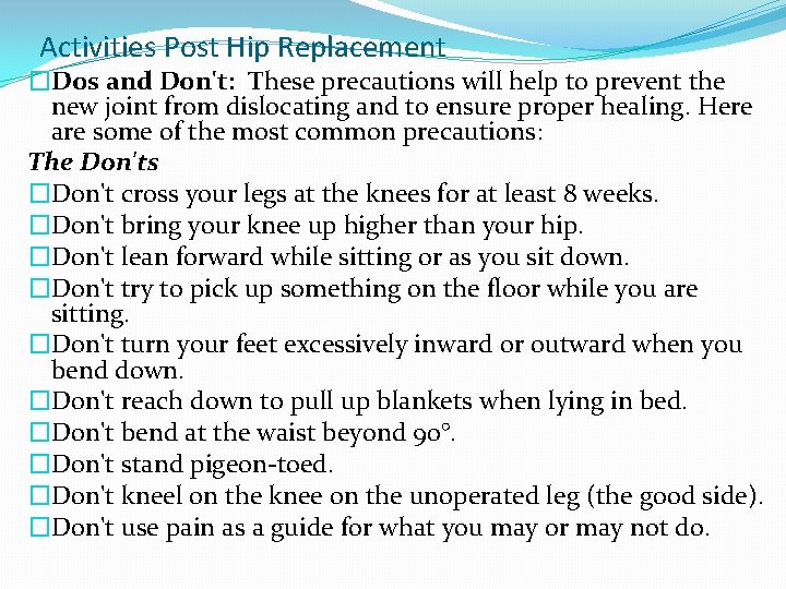 Activities Post Hip Replacement �Dos and Don't: These precautions will help to prevent the