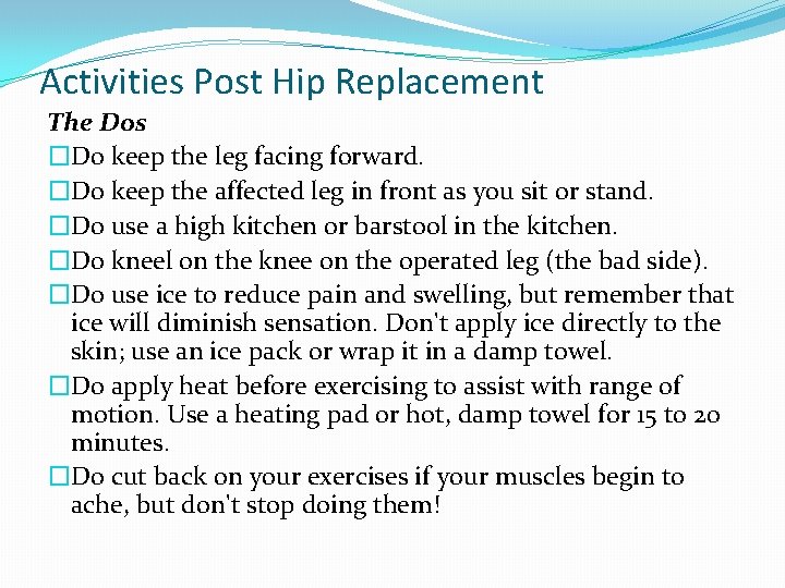 Activities Post Hip Replacement The Dos �Do keep the leg facing forward. �Do keep