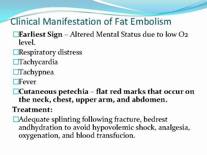Clinical Manifestation of Fat Embolism �Earliest Sign – Altered Mental Status due to low