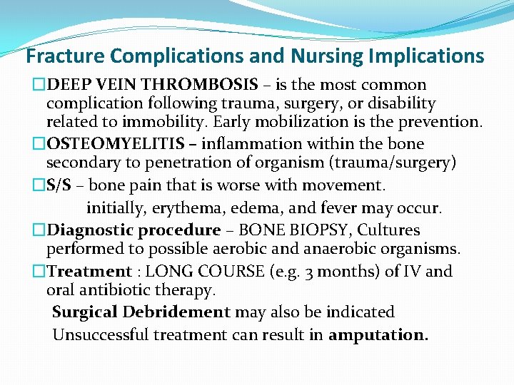 Fracture Complications and Nursing Implications �DEEP VEIN THROMBOSIS – is the most common complication