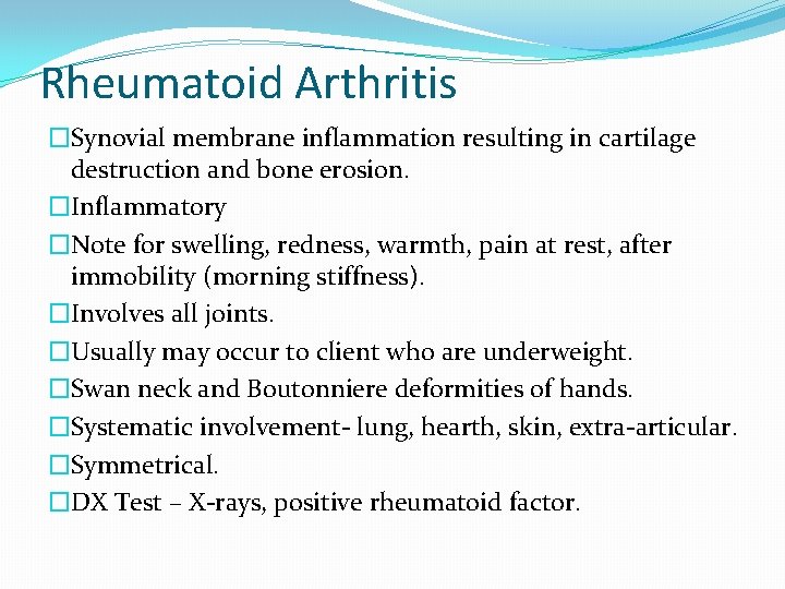 Rheumatoid Arthritis �Synovial membrane inflammation resulting in cartilage destruction and bone erosion. �Inflammatory �Note