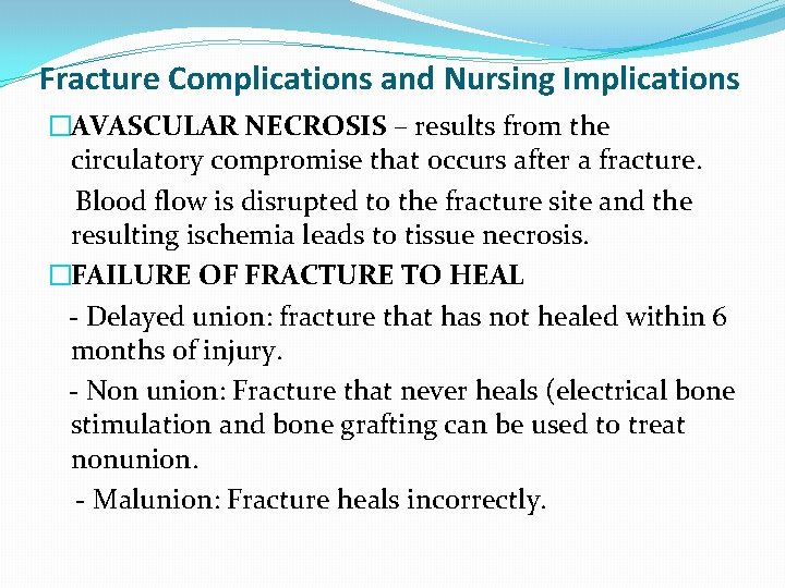 Fracture Complications and Nursing Implications �AVASCULAR NECROSIS – results from the circulatory compromise that