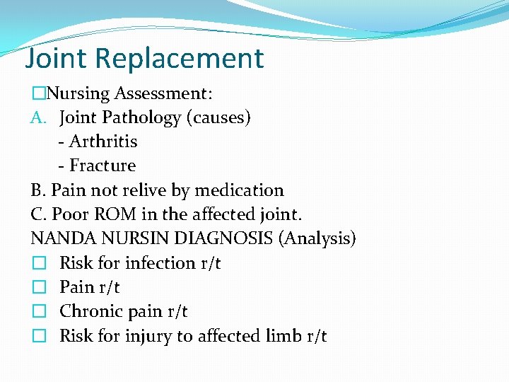 Joint Replacement �Nursing Assessment: A. Joint Pathology (causes) - Arthritis - Fracture B. Pain