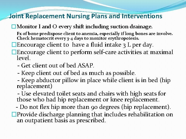 Joint Replacement Nursing Plans and Interventions �Monitor I and O every shift including suction