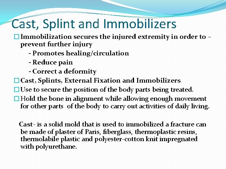 Cast, Splint and Immobilizers �Immobilization secures the injured extremity in order to – prevent