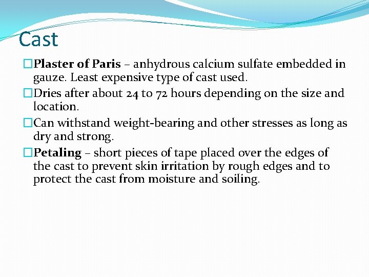 Cast �Plaster of Paris – anhydrous calcium sulfate embedded in gauze. Least expensive type