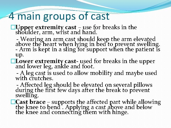 4 main groups of cast �Upper extremity cast – use for breaks in the