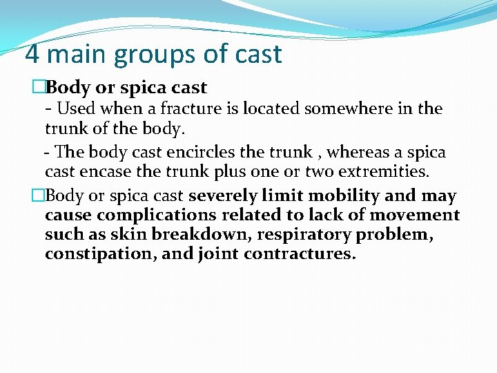 4 main groups of cast �Body or spica cast - Used when a fracture