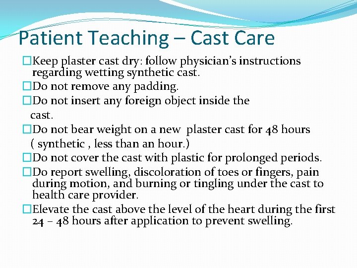 Patient Teaching – Cast Care �Keep plaster cast dry: follow physician’s instructions regarding wetting