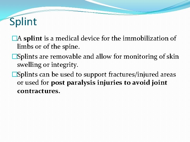 Splint �A splint is a medical device for the immobilization of limbs or of