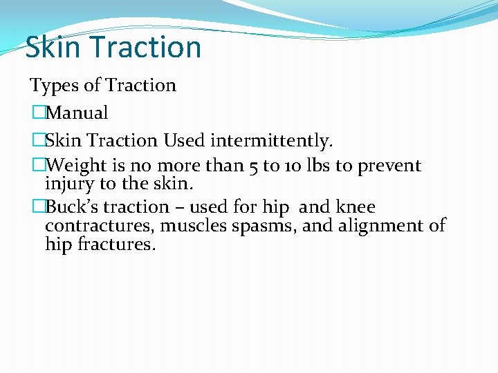 Skin Traction Types of Traction �Manual �Skin Traction Used intermittently. �Weight is no more