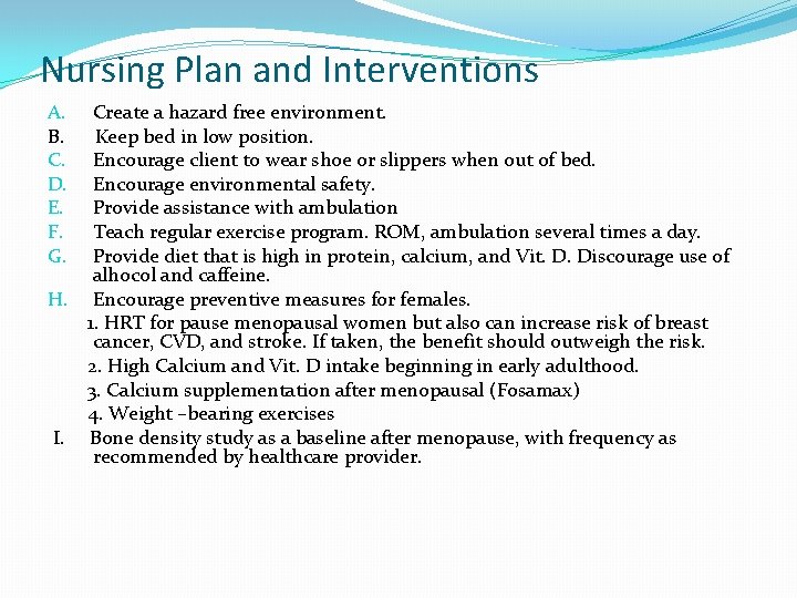 Nursing Plan and Interventions A. Create a hazard free environment. B. Keep bed in
