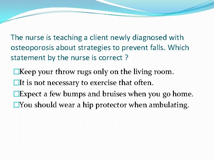 The nurse is teaching a client newly diagnosed with osteoporosis about strategies to prevent