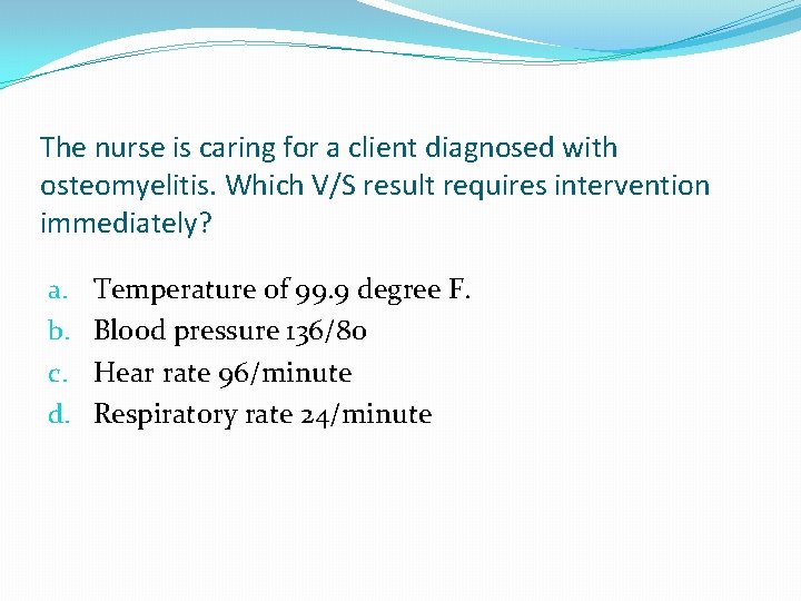 The nurse is caring for a client diagnosed with osteomyelitis. Which V/S result requires