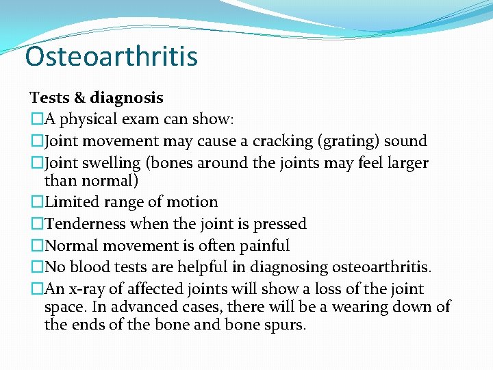 Osteoarthritis Tests & diagnosis �A physical exam can show: �Joint movement may cause a