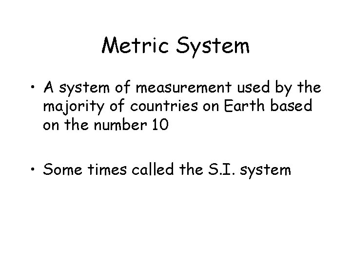 Metric System • A system of measurement used by the majority of countries on