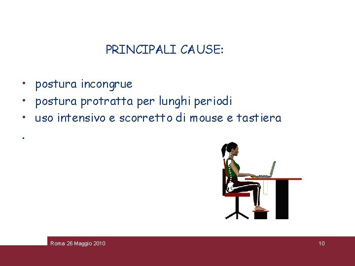 PRINCIPALI CAUSE: • postura incongrue • postura protratta per lunghi periodi • uso intensivo