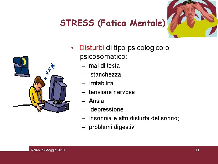 STRESS (Fatica Mentale) • Disturbi di tipo psicologico o psicosomatico: – – – –