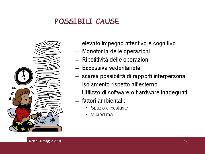 POSSIBILI CAUSE – – – – elevato impegno attentivo e cognitivo Monotonia delle operazioni