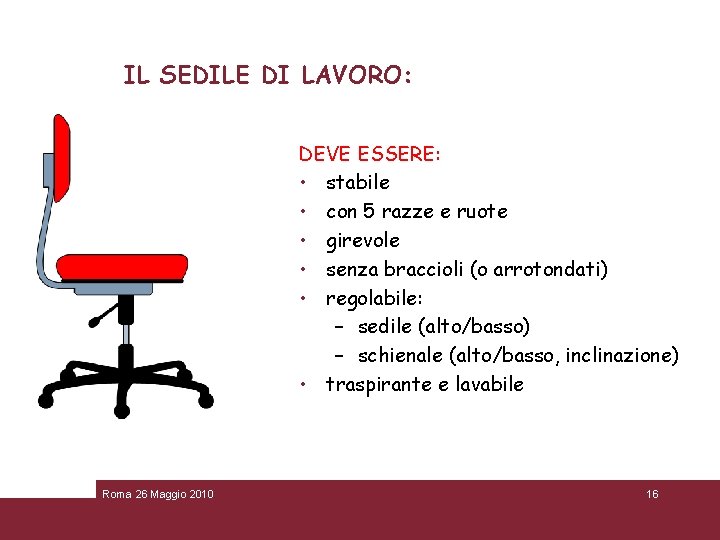 IL SEDILE DI LAVORO: DEVE ESSERE: • stabile • con 5 razze e ruote