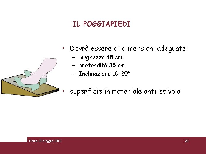 IL POGGIAPIEDI • Dovrà essere di dimensioni adeguate: – larghezza 45 cm. – profondità