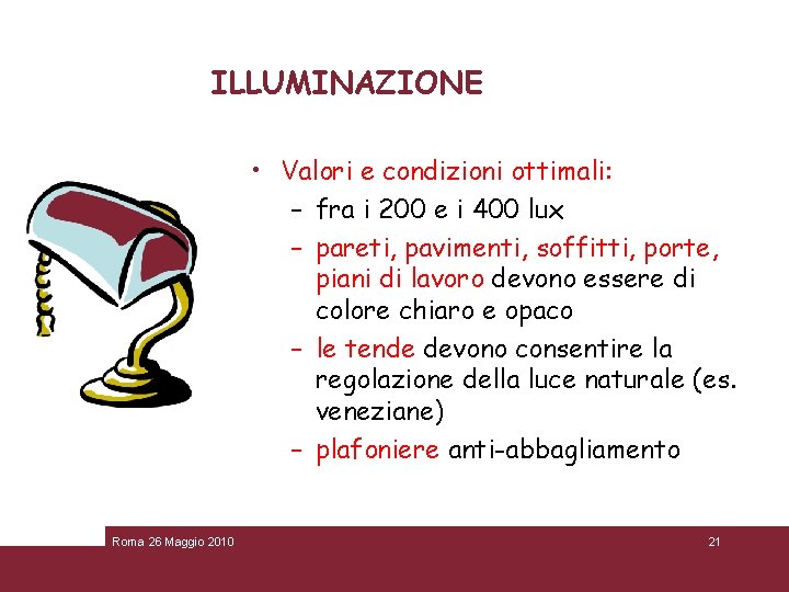 ILLUMINAZIONE • Valori e condizioni ottimali: – fra i 200 e i 400 lux