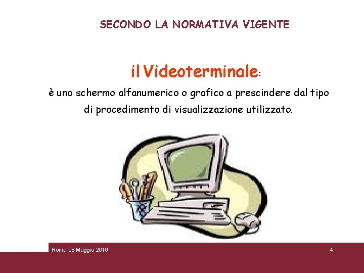 SECONDO LA NORMATIVA VIGENTE il Videoterminale: è uno schermo alfanumerico o grafico a prescindere