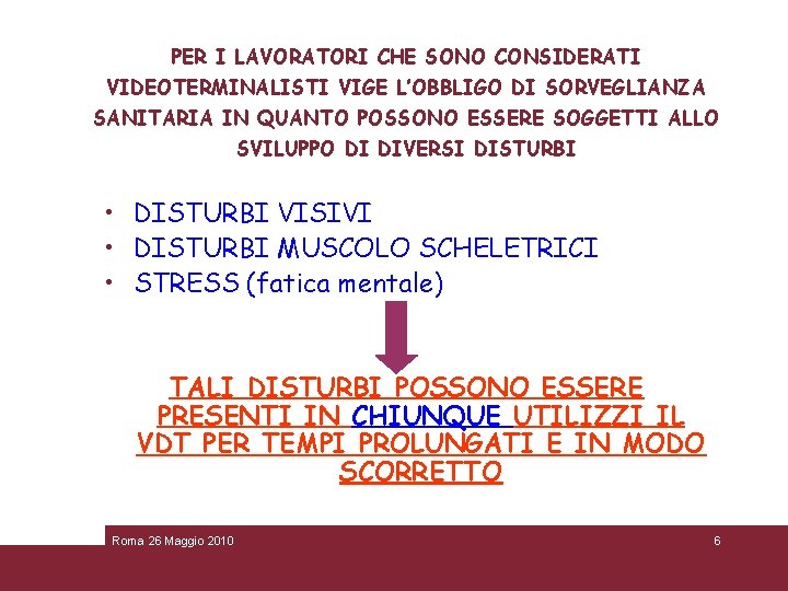 PER I LAVORATORI CHE SONO CONSIDERATI VIDEOTERMINALISTI VIGE L’OBBLIGO DI SORVEGLIANZA SANITARIA IN QUANTO