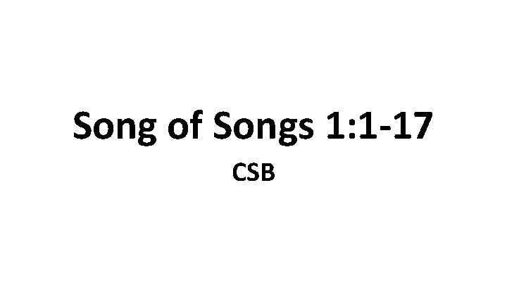 Song of Songs 1: 1 -17 CSB 